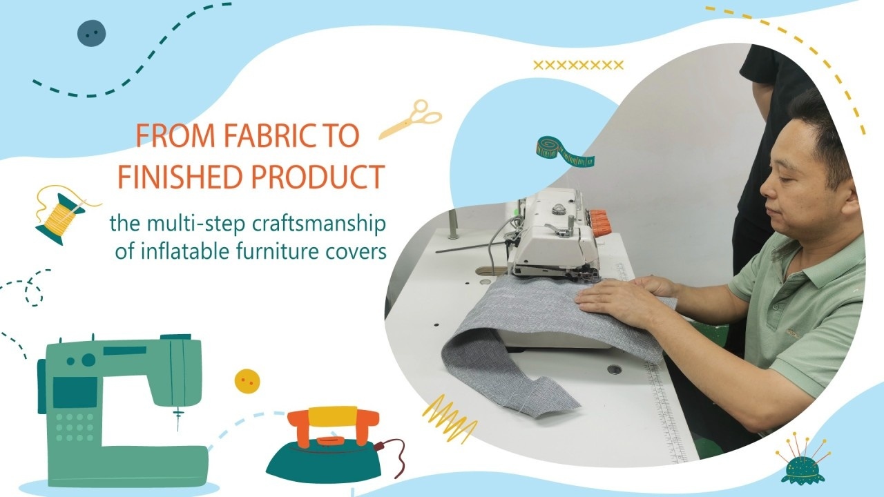 From Fabric to Finished Product: The Multi-step Process of Fabric Cover for Inflatable Furniture